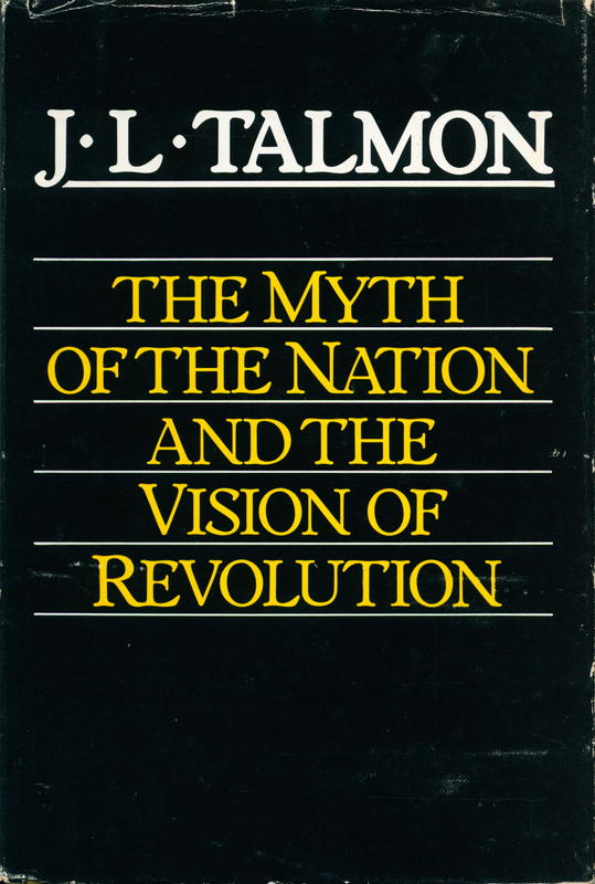 The myth of the nation and the vision of revolution: The origins of ideological polarisation in the twentieth century \ J. L. Talmon cover