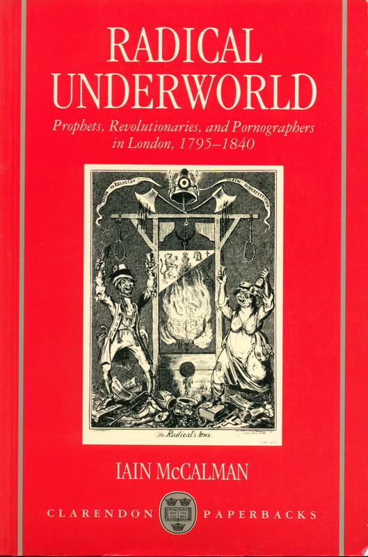 Radical underworld : prophets, revolutionaries, and pornographers in London, 1795–1840 \ Iain McMalman cover
