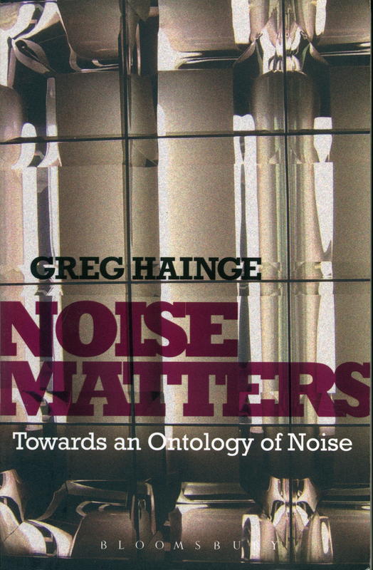 Noise matters : towards an ontology of noise / Greg Hainge cover