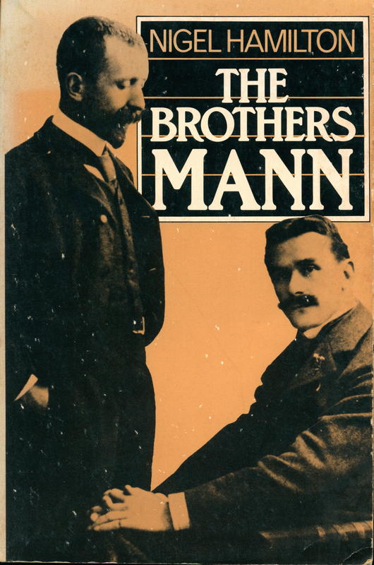 The brothers Mann : the lives of Heinrich and Thomas Mann 1871-1950 and 1875-1955 / Nigel Hamilton cover