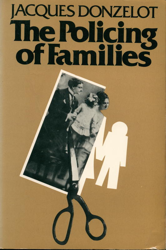 The policing of families / Jacques Donzelot  ; with a foreword by Gilles Deleuze ; translated from the French by Robert Hurley cover