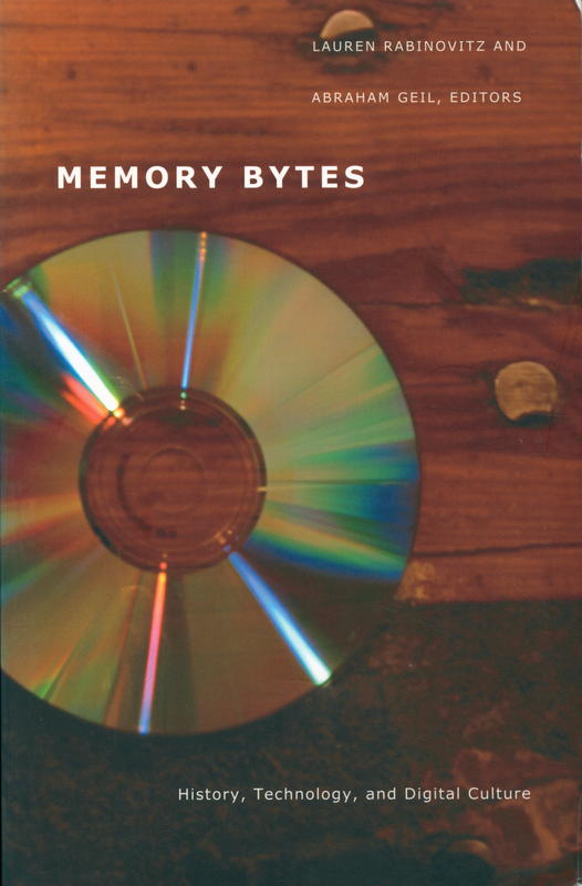Memory bytes : history, technology, and digital culture / Lauren Rabinovitz and Abraham Geil, editors cover