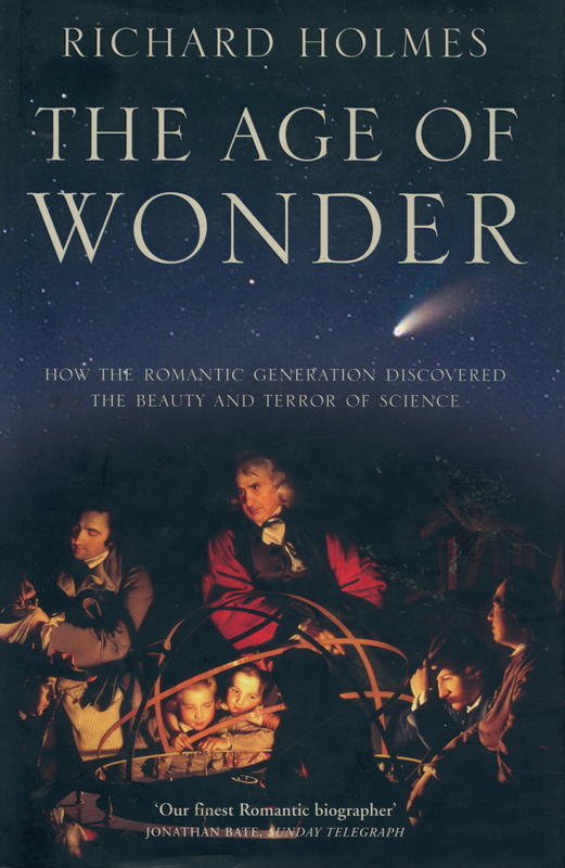 The age of wonder : how the romantic generation discovered beauty and terror of science / Richard Holmes cover