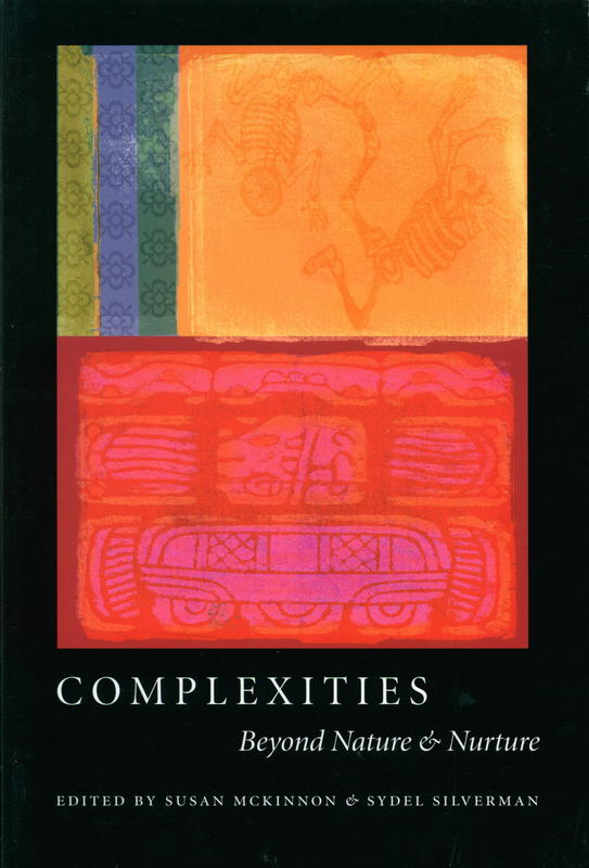 Complexities : beyond nature and nurture / edited by Susan McKinnon & Sydel Silverman cover