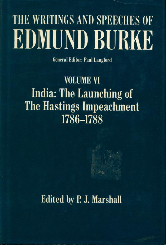 The writings and speeches of Edmund Burke, volume VI : India : the launching of the Hastings impeachment, 1786–1788 / edited by P. J. Marshall cover