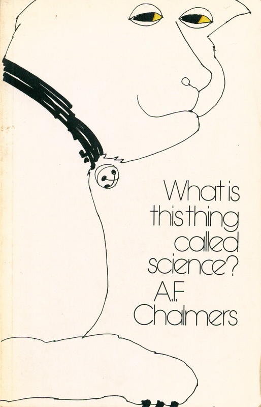 What is this thing called science? : an assessment of the nature and staus of science and its methods / A . F. Chalmers cover