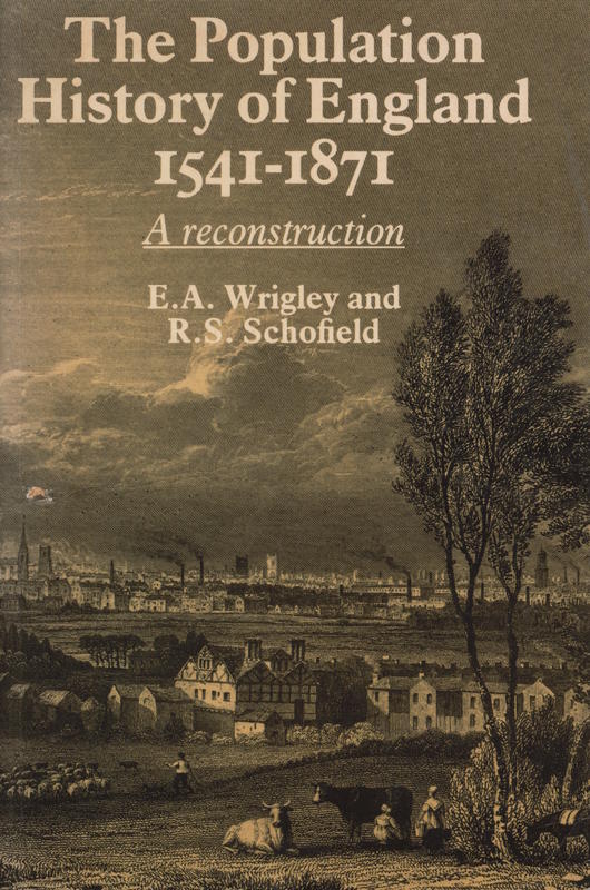 The population history of England, 1541–1871 : a reconstruction / E. A. Wrigley and R . S. Schofield cover