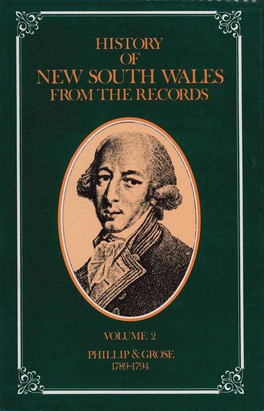 History of New South Wales from the records : volume II, Phillip and Grose, 1789-1794 / Alexander Britton cover