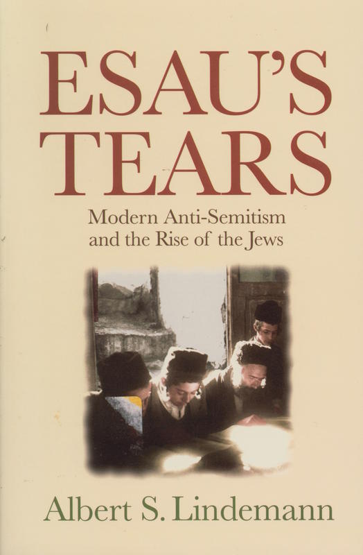 Esau’s tears : modern anti-Semitism and the rise of the Jews / Albert S. Lindemann cover