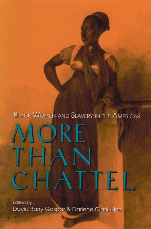 More than chattel : black women and slavery in the Americas / edited by David Barry Gaspar and Darlene Clark Hine cover