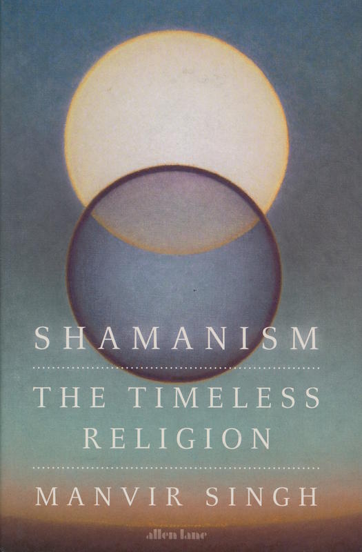Shamanism : the timeless religion / Manvir Singh cover