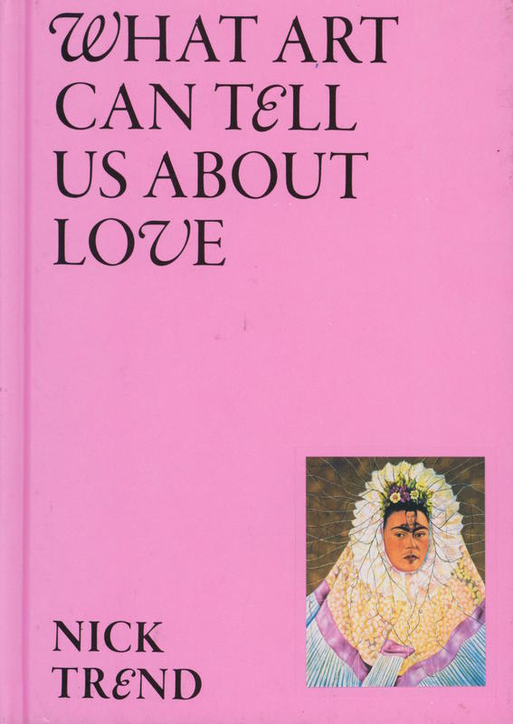 What art can tell us about love / Nick Trend cover