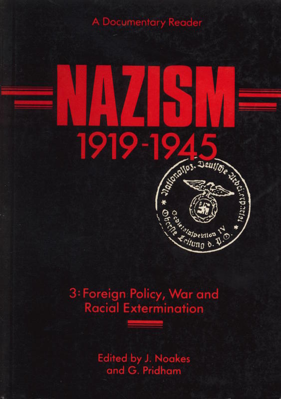 Nazism 1919–1945 : volume 3 foreign policy, war and racial extermination / edited by J. Noakes and G. Pridham cover