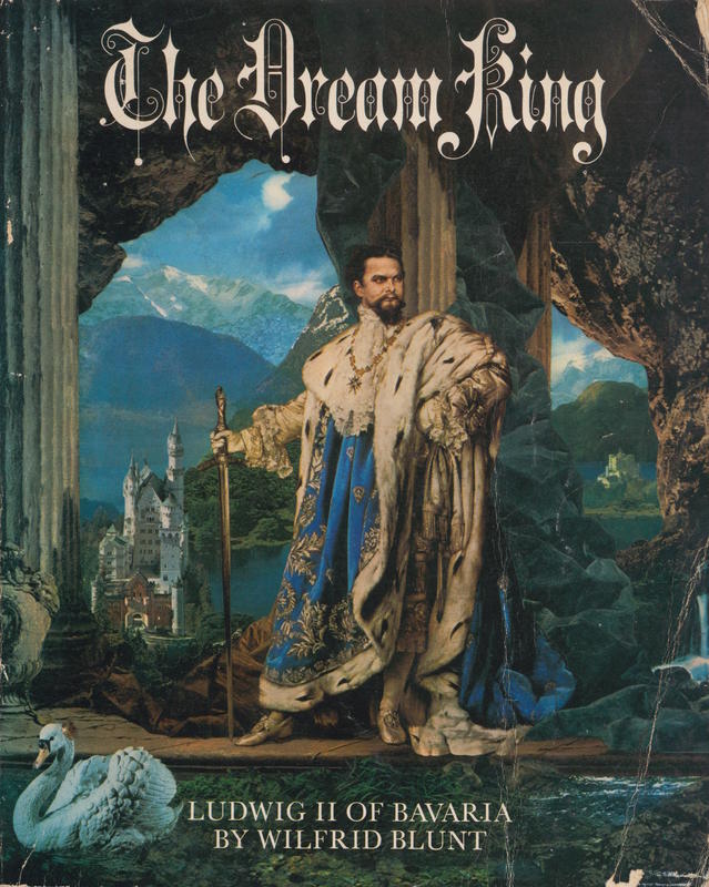 The dream king : Ludwig II of Bavaria / by Wilfrid Blunt cover