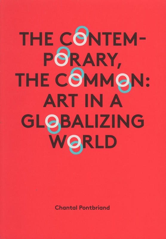 The contemporary, the common : art in a globalizing world / Chantal Pontbriand cover