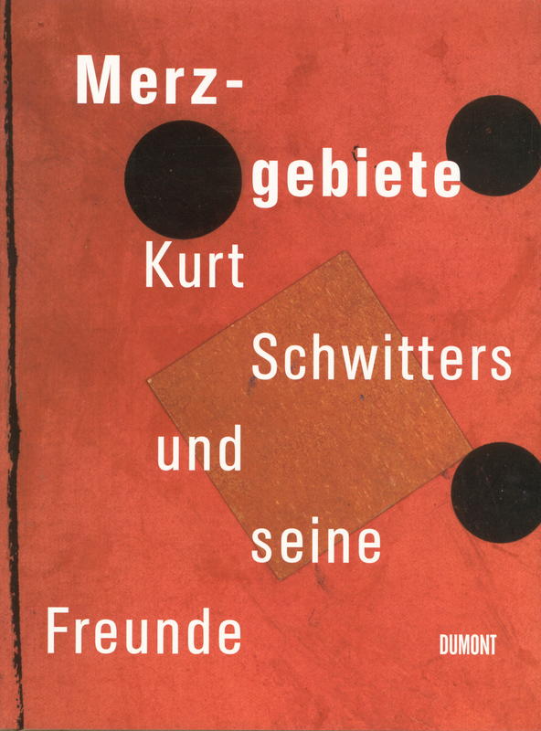 Merzgebiete : Kurt Schwitters und seine freunde cover