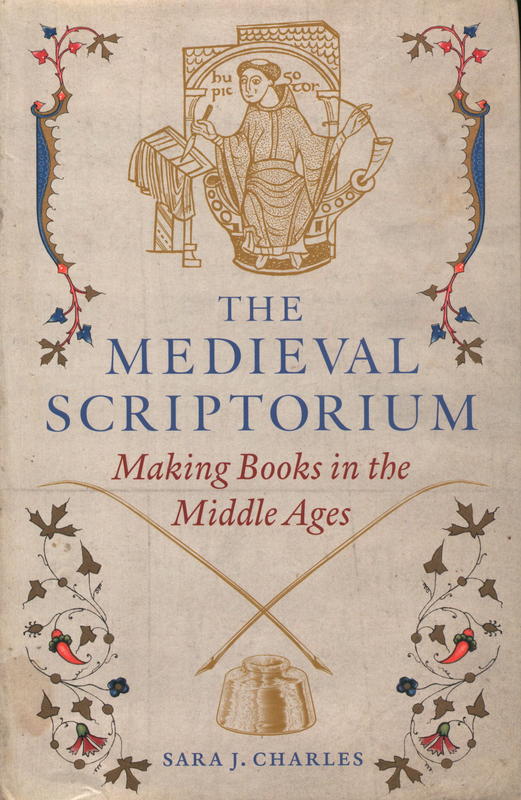 The medieval scriptorium : making books in the middle ages / Sara J. Charles cover