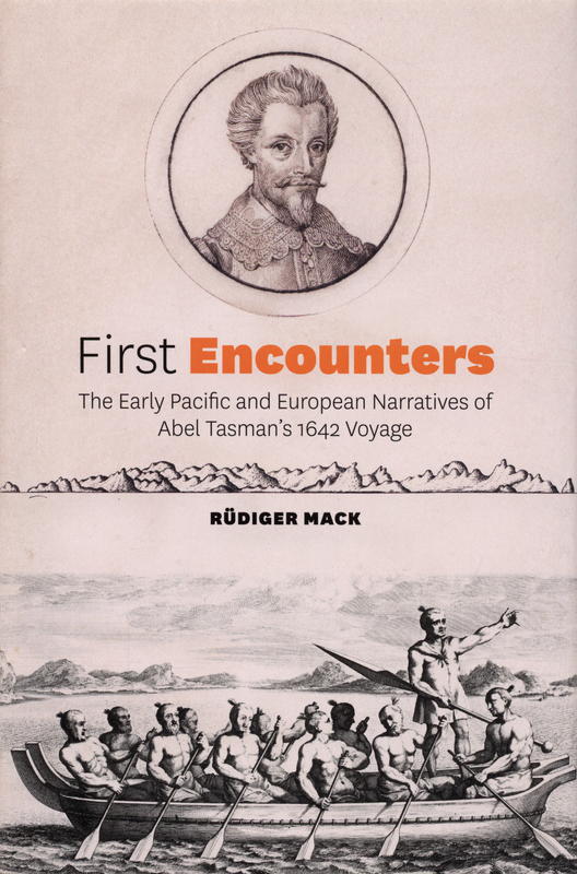 First encounters : the early Pacific and European narratives of Abel Tasman's 1642 voyage / Rüdiger Mack cover
