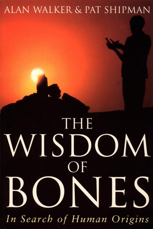 The wisdom of the bones : in search of human origins / Alan Walker and Pat Shipman cover