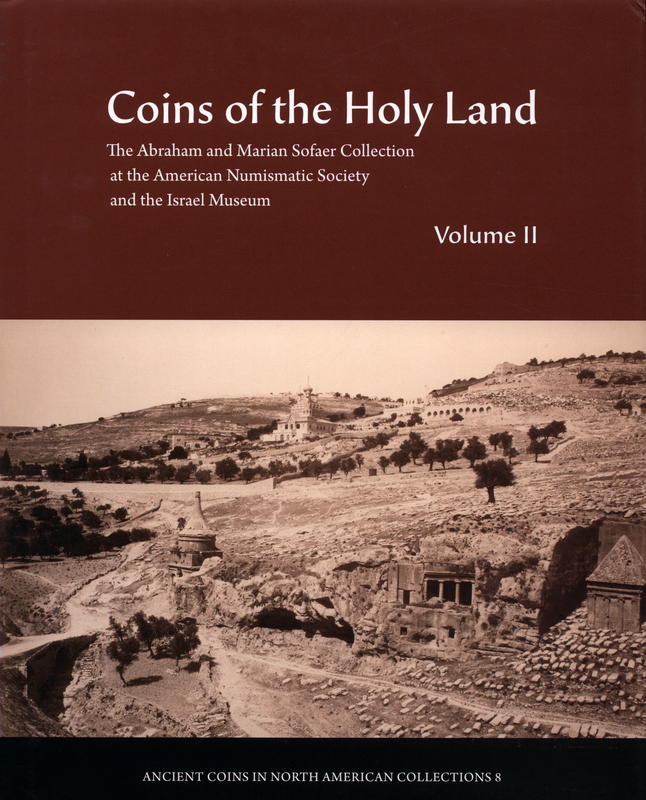 Coins of the Holy Land : the Abraham and Marian Sofaer collection at the American Numismatic Society and the Israel Museum : volume II / Ya'akov Meshorer, with Gabriela Bijovsky, Wolfgang Fischer-Bossert ; edited by David Hendin, Andrew Meadows cover
