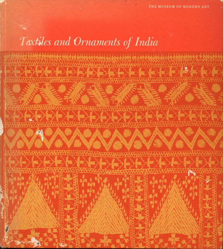 Textiles and ornaments of India : a selection of designs / edited, with a foreward, by Monroe Wheeler ; texts by Pupul Jaykar and John Irwin cover
