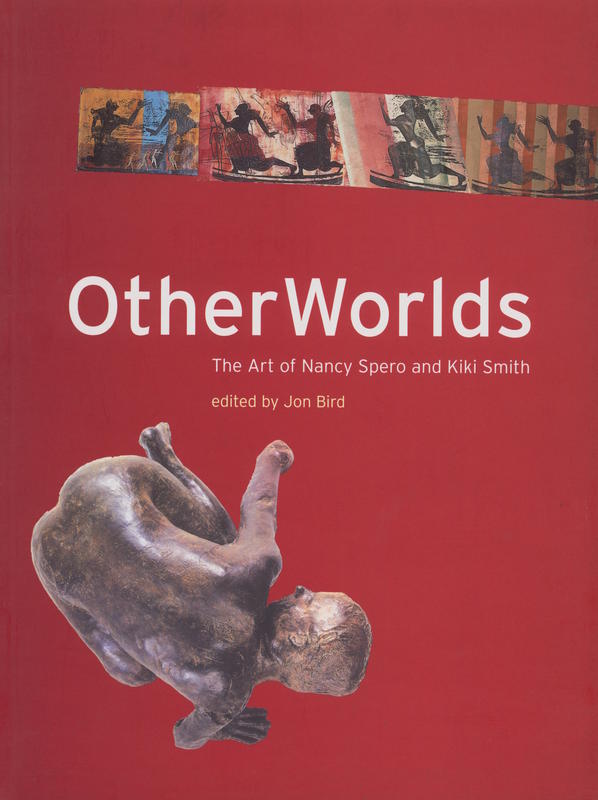 Otherworlds : the art of Nancy Spero and Kiki Smith / edited by Jon Bird cover