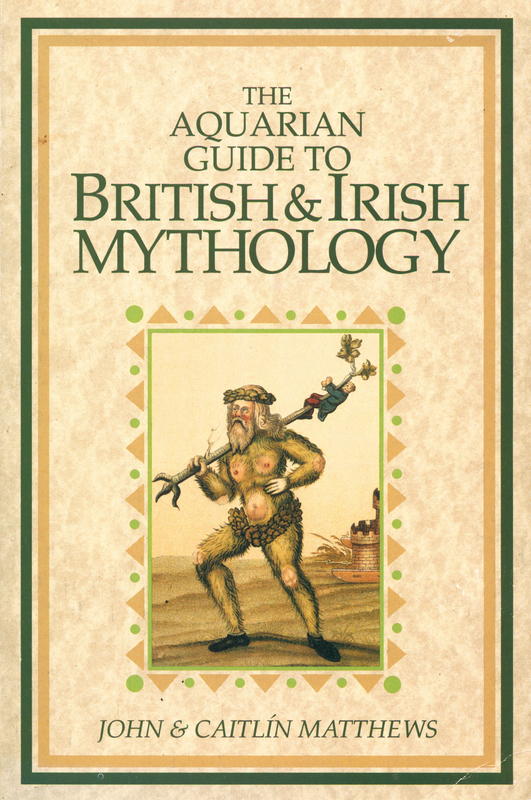 The Aquarian guide to British & Irish mythology / Caitlín and John Matthews : illustrated by Chesca Potter cover