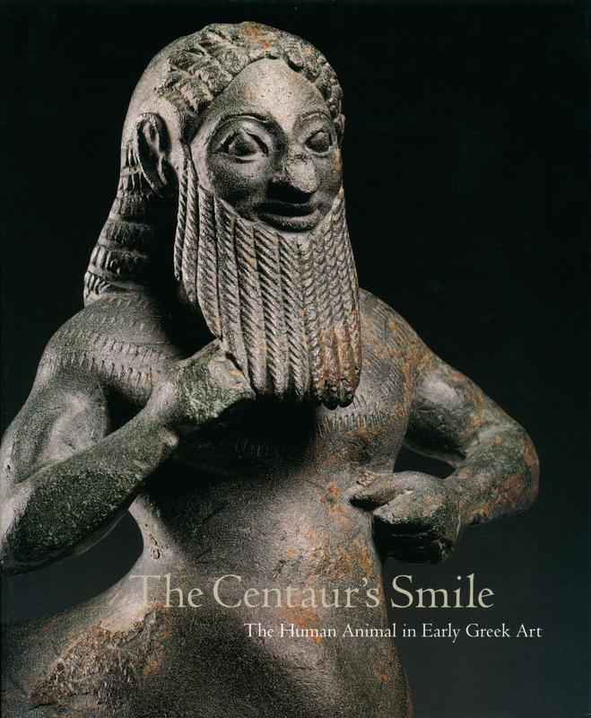 The centaur's smile : the human animal in early Greek art / J. Michael Padgett : with contributions by William A. P. Childs and Despoina Tsiafakis cover