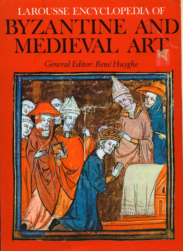Larousse encyclopedia of Byzantine and medieval art / general editor Rene Huyghe cover