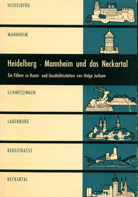 Heidelberg, Mannheim und das Neckartal : ein führer zu kunst und geschichtsstätten / Helga Juchum cover