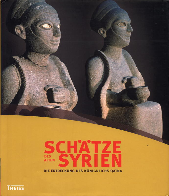Schatze des alten Syrien : die Entdeckung des Konigreichs Qatna / edited by Michel Al-Maqdissi, Daniele Morandi Bonacossi, Peter Pfälzner cover