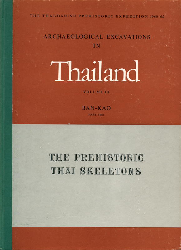 Archaeological excavations in Thailand : vol. III ban-khao part II : the prehistoric Thai skeletons / Sood Sangvichien et al cover