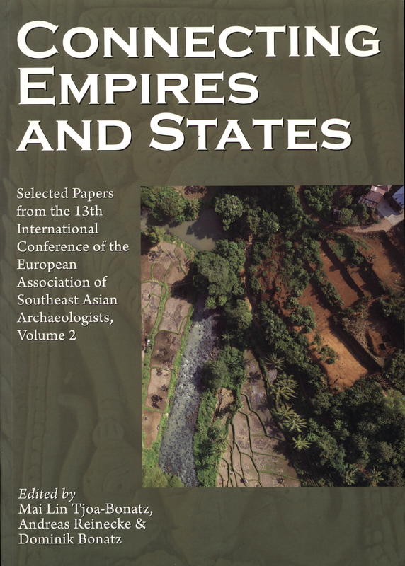 Connecting empires and states : selected papers from the 13th International Conference of the European Association of Southeast Asian Archaeologists, volume 2 / edited by Mai Lin Tjoa-Bonatz, Andreas Reinecke and Dominik Bonatz cover