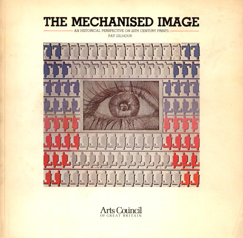 The mechanised image : an historical perspective on 20th century prints / Pat Gilmour cover