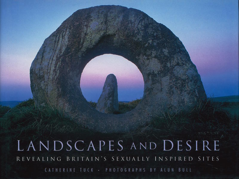 Landscapes and desire : revealing Britain’s sexually inspired sites / Catherine Tuck ; photographs by Alun Bull cover