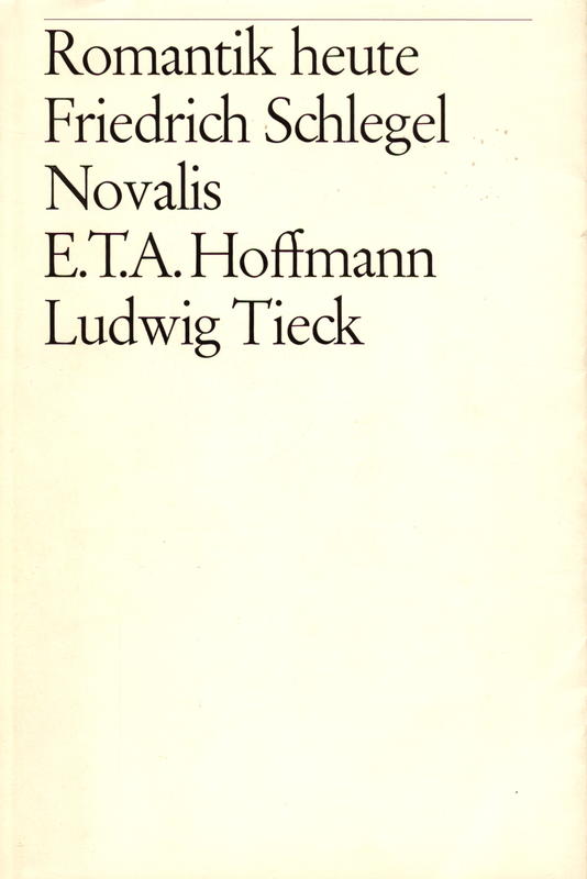 Romantik heute : Friedrich Schlegel, Novalis, E. T. A. Hoffmann, Ludwig Tieck / [Reinhold Grimm, Hans Eichner, Gerhard Schulz, Wulf Segebrecht, Robert Minder] cover