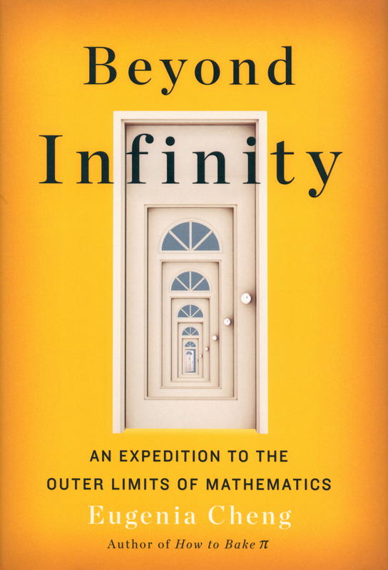 Beyond infinity : an expedition to the outer limits of mathematics / Eugenia Cheng cover