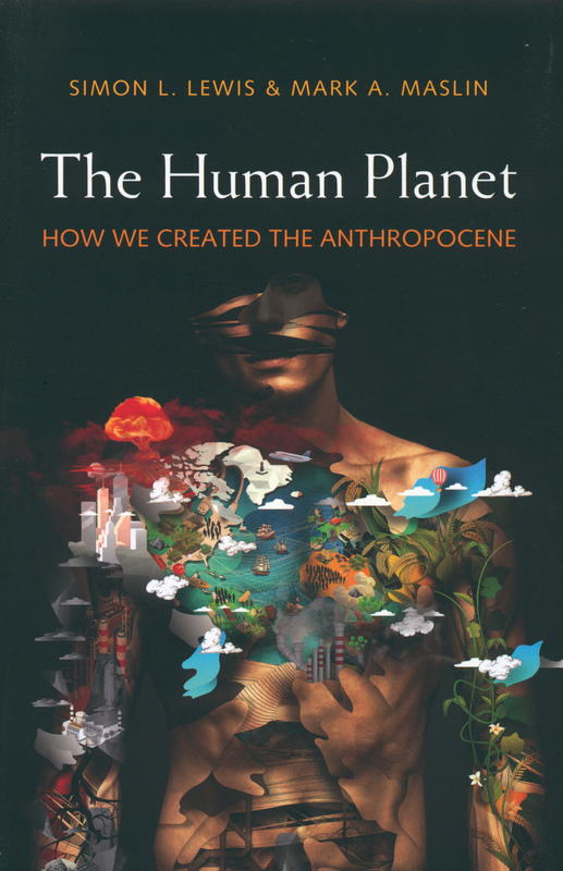 The human planet : how we created the Anthropocene / Simon L. Lewis and Mark A. Maslin cover