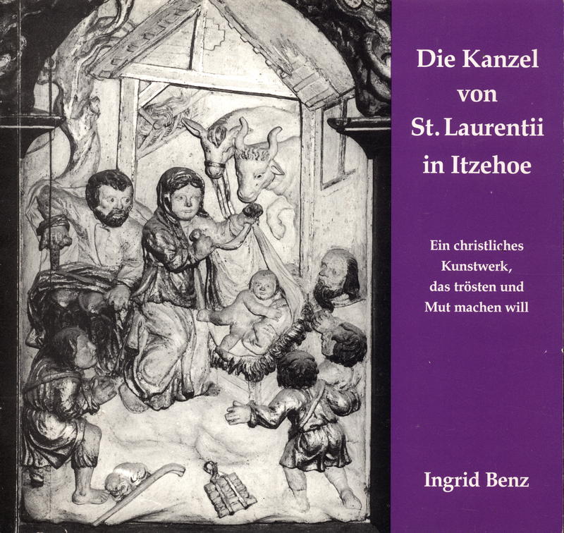 Die Kanzel von St Laurentii in Itzehoe : ein Christliches Kunstwerk, das trösten und Mut machen will / Ingrid Benz cover