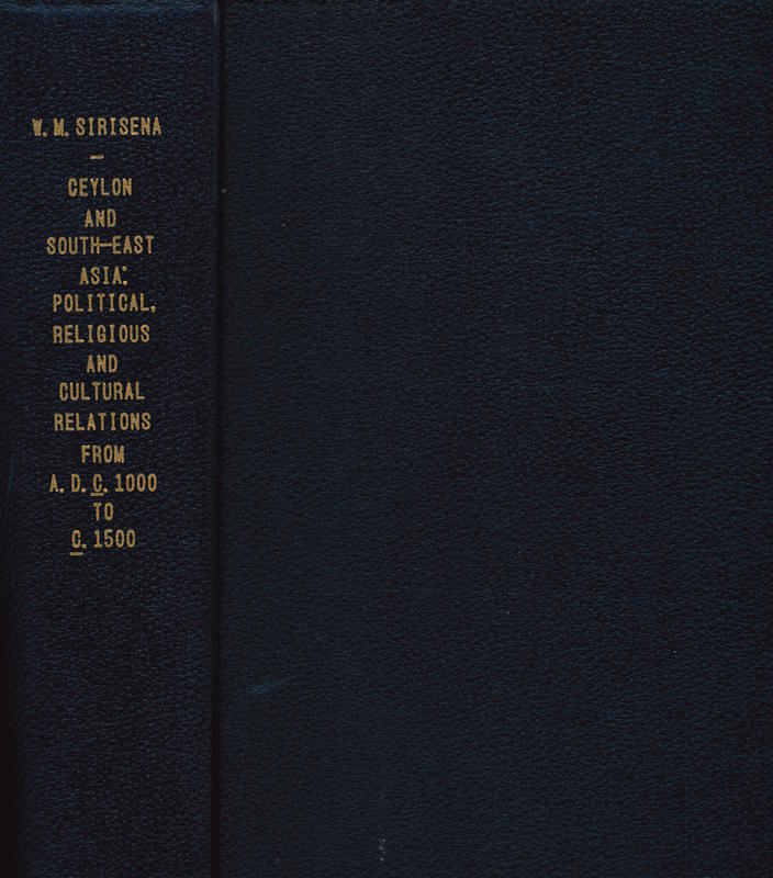 Ceylon and South-East Asia: political, religious and cultural relations from A.D. c. 1000 to c. 1500 / W. M. Sirisena cover