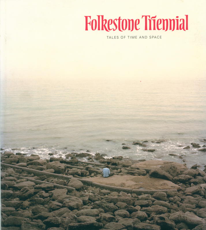 Folkestone Triennial : tales of time and space / edited by Andrea Schlieker cover