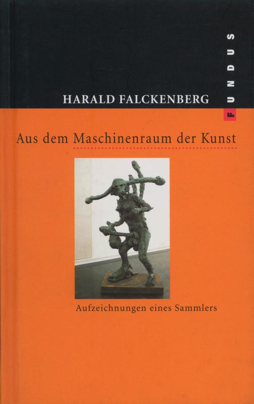 Aus dem Maschinenraum der Kunst : Aufzeichnungen eines Sammlers / Harald Falckenberg ; edited and with an afterword by Wolfgang Ullrich cover