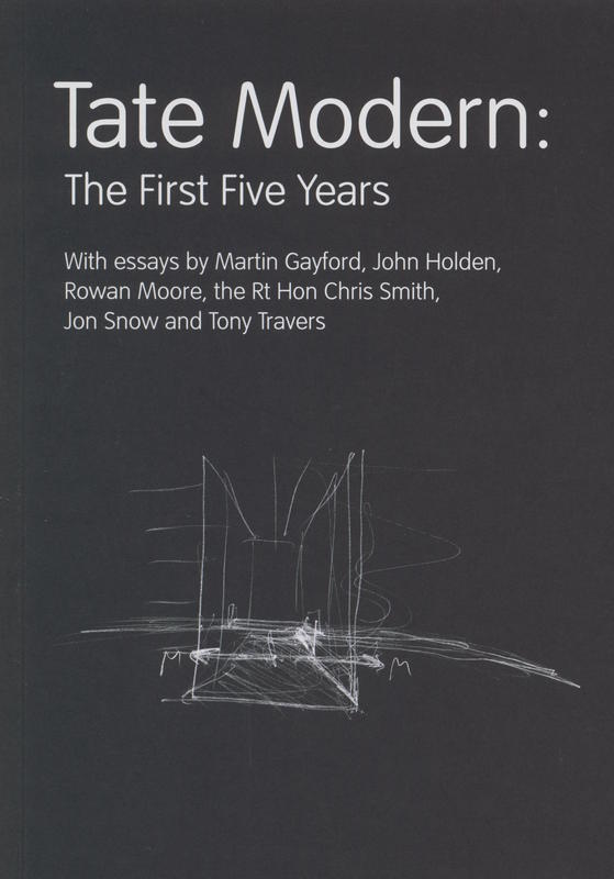 Tate modern : the first five years / with essays by Martin Gayford, John Holden, Rowan Moore, the Rt Hon Chris Smith, Jon Snow and Tony Travers cover