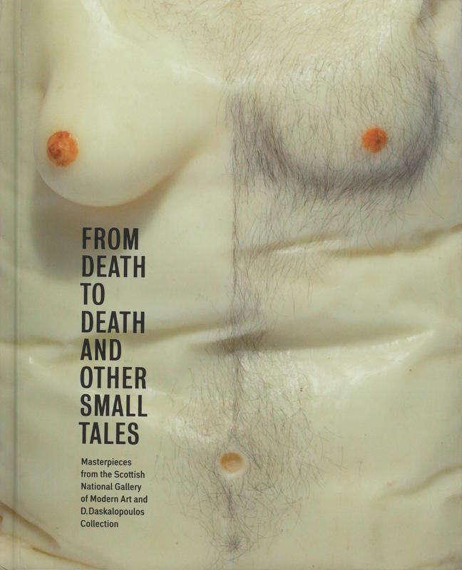 From death to death and other small tales : masterpieces from the Scottish National Gallery of Modern Art and the D. Daskalopoulos / Richard Flood, Keith Hartley, Lucy Askew cover