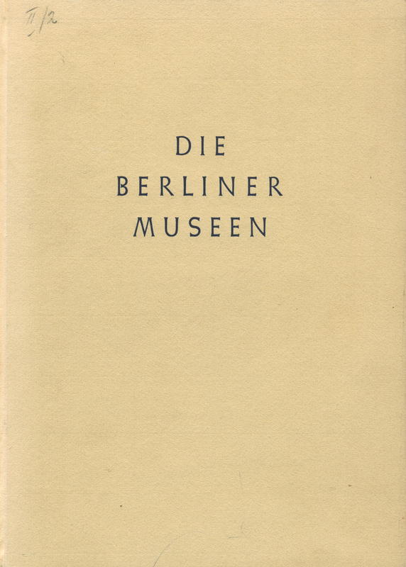 Die Berliner Museen :  Ehemals Staatliche Museen Berlin : Wilhelm Bode zum Gedächtnis / verlag Gebruder Mann Berlin cover