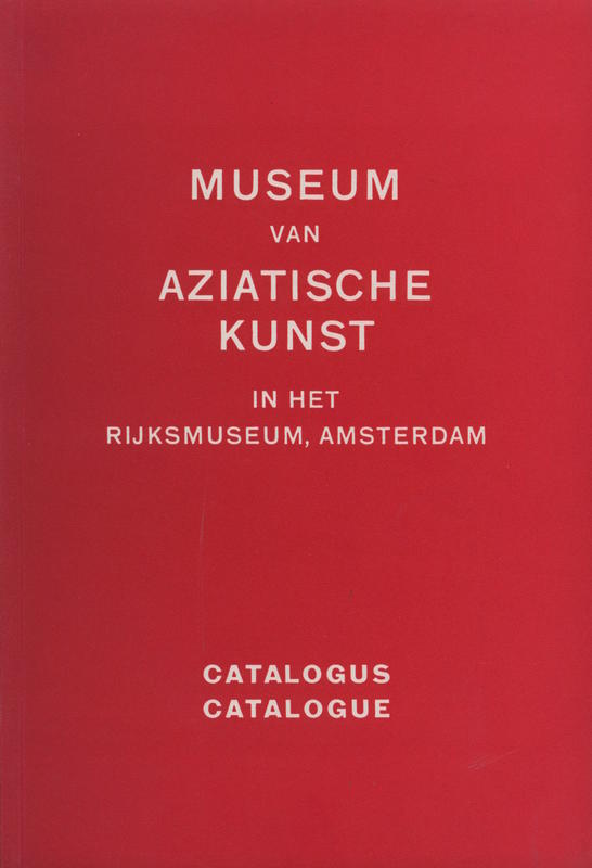 Museum van Aziatische Kunst in het Rijksmuseum, Amsterdam: catalogus = catalogue / Rijksmuseum Amsterdam cover