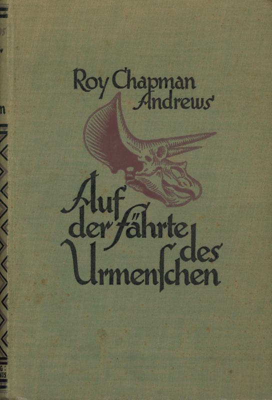 Auf der Fährte des Urmenschen. Abenteuer und Entdeckungen dreier Expeditionen in die mongolische Wüste. Mit einer Einführung und einem Abschnitt von Henry Fairfield Osborn. 54 Abbildungen nach Aufnahmen von J. B. Shackelford und 2 Karten / von Roy Chapman Andrews cover