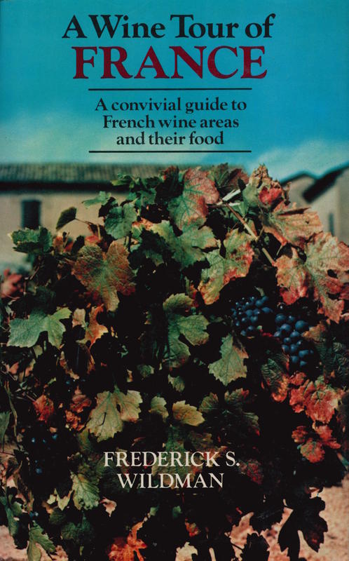 A wine tour of France : a convivial wine guide & travel guide to French vintages & vineyards / Frederick S. Wildman cover