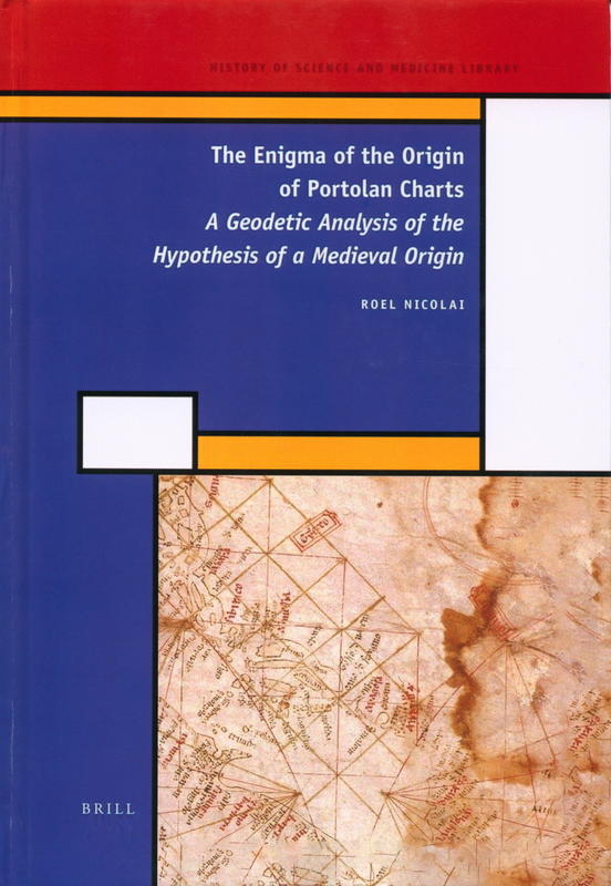 The enigma of the origin of portolan charts : a geodetic analysis of the hypothesis of a Medieval origin / by Roel Nicolai cover