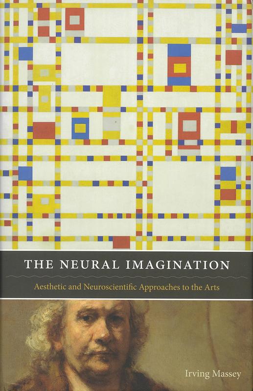 The neural imagination : aesthetic and neuroscientific approaches to the arts cover